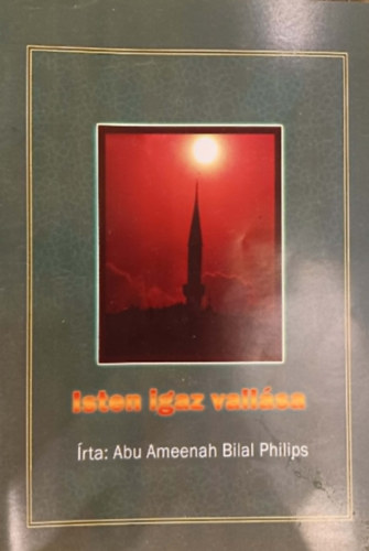 Abu Ameenah Bilal Philips - Isten igaz vallása