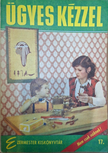 �gyes k�zzel - fonalgrafika, kelmefest�s, sz�rr�t�t, parafartisztika, makram�, batikol�s...