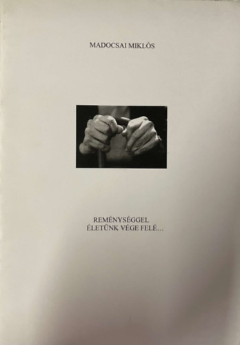 Madocsai Mikl�s - Rem�nys�ggel �let�nk v�ge fel�...