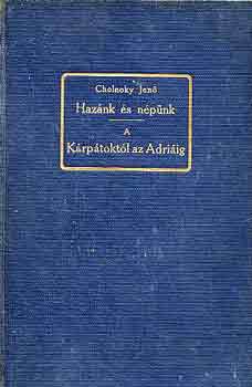 Cholnoky Jen� - Haz�nk �s n�p�nk-a K�rp�tokt�l az Adri�ig