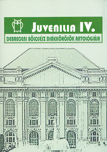 Pete Lszl  (szerk.) - Juvenilia IV. - Debreceni blcssz dikkrsk antolgija