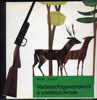 Hardy J�zsef - Vad�szfegyverekr�l a vad�szoknak