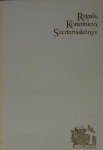 Regula, Konstit�ci�, Szertart�sk�nyv