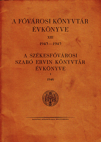 A fvrosi knyvtr vknyve XIII 1943-1945 - A szkesfvrosi Szab Ervin Knyvtr vknyve I 1946