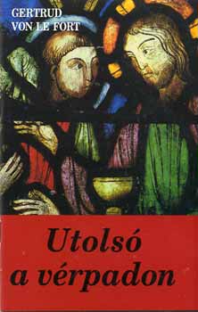 Gertrud von le Fort - Utols� a v�rpadon