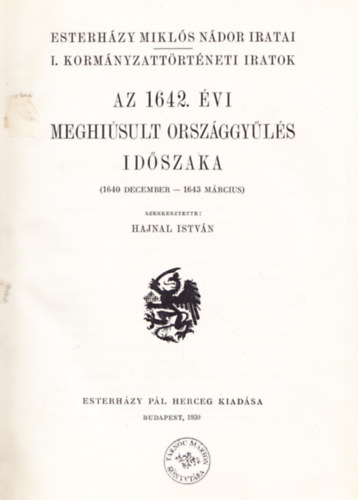 Hajnal Istvn (szerk.) - Az 1642. vi meghisult orszggyls idszaka (1640 december - 1643 mrcius) - Esterhzy Mikls Ndor iratai - I. Kormnyzattrtneti iratok