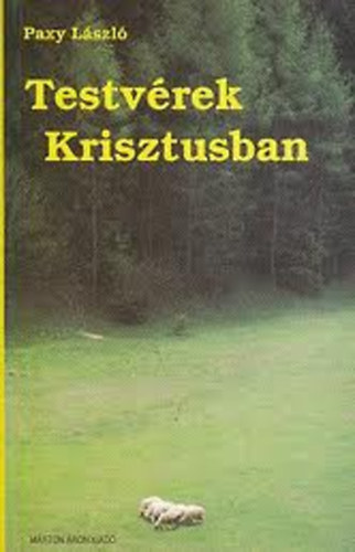 Paxy László - Testvérek Krisztusban - Egy szlovákiai magyar pap önéletrajza