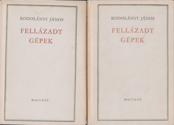 Kodol�nyi J�nos - Fell�zadt g�pek I-II.