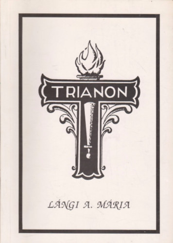 Trianon Nyilatkozatok s vlemnyek a Trianoni Bkeparancs ellen