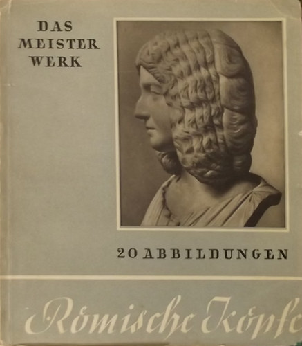 Herbert Wolfgang Keiser - R�mische K�pfe - Das Meisterwerk