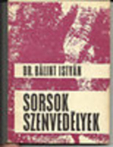 Dr. Bálint István - Sorsok szenvedélyek