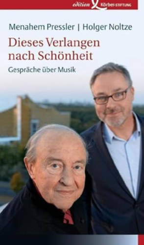 Holger Noltze Menahem Pressler - Dieses Verlangen nach Schönheit - Gespräche über Musik