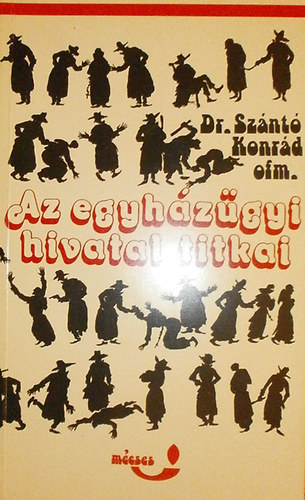 Dr. Sz�nt� Konr�d ofm. - Az Egyh�z�gyi Hivatal titkai