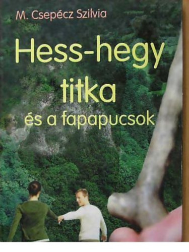 M. Csep�cz Szilvia - Hess-hegy titka �s a fapapucsok