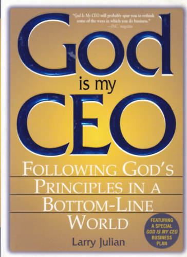 Larry Julian - God is my CEO - Following God's Principles in a Bottom-line World (Isten a fnkm - angol nyelv vallsi knyv)