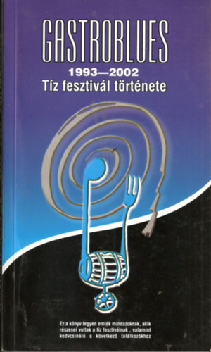 Grdai-Naszly-Nemes - Gastroblues 1993-2002: Tz fesztivl trtnete