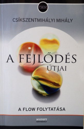 Buda Jlia  Cskszentmihlyi Mihly (ford.), Halmos Mria (ford.) - A fejlds tjai - A harmadik vezred pszicholgija (The Evolving Self; A Flow folytatsa)