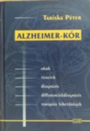 Tariska P�ter - Alzheimer-k�r (Okok, t�netek, diagn�zis, differenci�ldiagn�zis, ter�pi�s lehet�s�gek)