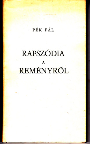 Pék Pál - Rapszódia a reményről. Versek