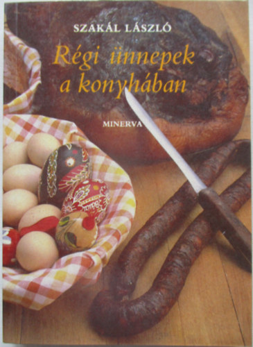Szakl Lszl - Rgi nnepek a konyhban