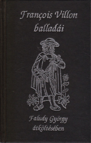 Francois Villon - Francois Villon balladái (Faludy György átköltésében)