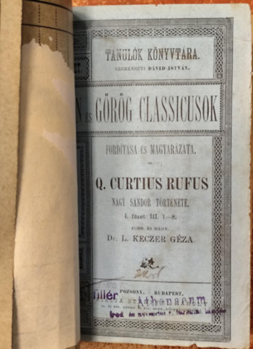 Dr. L. Keczer G�za Curtius Q. Rufus - Nagy S�ndor t�rt�nete. I-IV. f�zet egybek�tve (Latin �s g�r�g classicusok ford�t�sa �s magyar�zata)