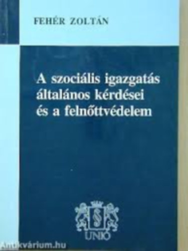 Fehr Zoltn - Szocilis igazgats ltalnos krdsei s a felnttvdelem