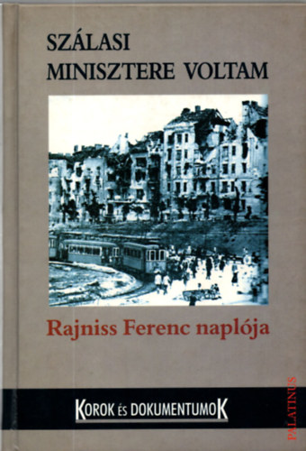 Rajniss Ferenc - Sz�lasi minisztere voltam-Rajniss Ferenc napl�ja