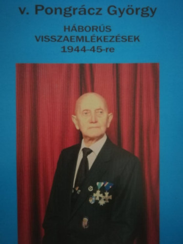 v. Pongr�cz Gy�rgy - H�bor�s visszaeml�kez�sek 1944-45-re