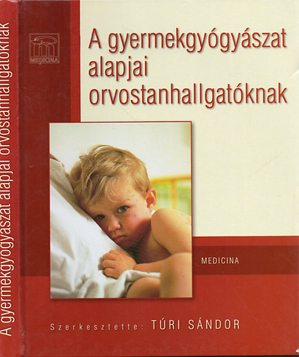 Tri Sndor  (szerk.) - A gyermekgygyszat alapjai orvostanhallgatknak