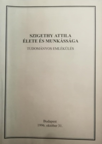 Gedecsnyi - Gyri-Molnr - Sipos  (szerk.) - Szigethy Attila lete s munkssga (Tudomnyos emlkls Budapesten 1996. oktber 31-n)