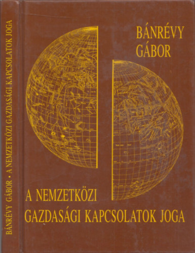 Bnrvy Gbor - A nemzetkzi gazdasgi kapcsolatok joga (2., javtott s bvtett kiads)