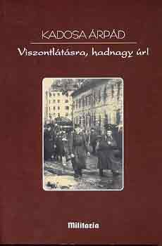 Kadosa �rp�d - Viszontl�t�sra, hadnagy �r!