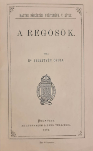 Dr. Sebestyén Gyula - A regösök (Magyar népköltési gyűjtemény)