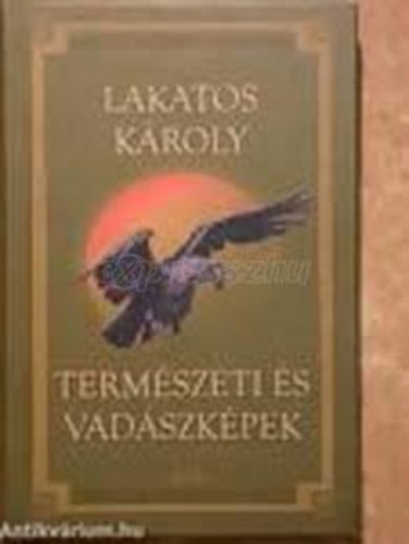 Lakatos Kroly - Termszeti s vadszkpek