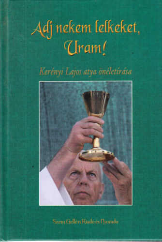 Adj nekem lelkeket, Uram! - Kernyi Lajos atya nletrsa