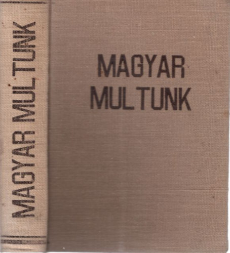 Dr. Magyar J�zsef Girsik G�z�n� - Magyar multunk I-II. (egybek�tve)