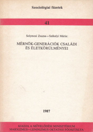 Székelyi Mária Solymosi Zsuzsa - Mérnök-generációk családi és életkörülményei (Szociológiai füzetek 41)