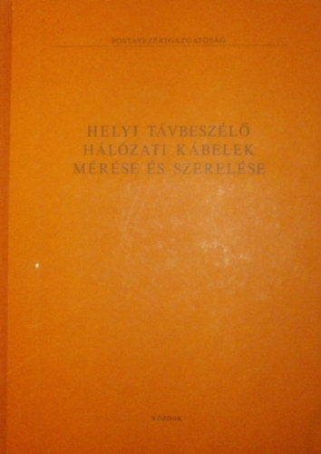 Dérszegi Miklós (szerk.) - Helyi távbeszélő hálózati kábelek mérése és szerelése