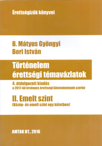 B. Mtyus Gyngyi Bori Istvn - Trtnelem rettsgi tmavzlatok II. Emelt szint
