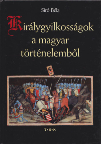 Csicsay Alajos Sir� B�la - Kir�lygyilkoss�gok a magyar t�rt�nelemb�l + Kir�lyok fejedelmek korm�nyz�k