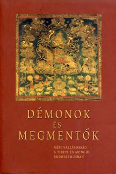 Kelnyi Bla  (szerkeszt) - Dmonok s megmentk - Npi vallsossg a tibeti s mongol buddhizmusban