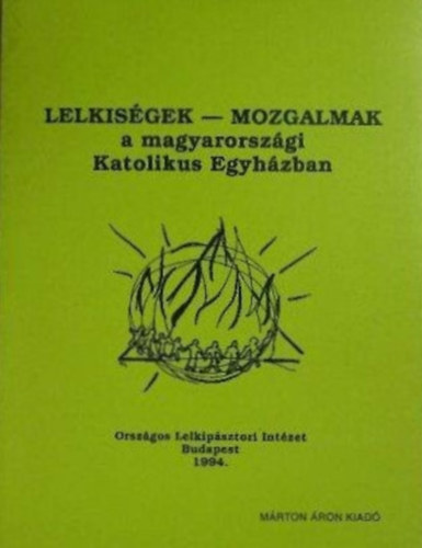 Györgydeák Márton  (szerk.) - Lelkiségek - Mozgalmak a magyarországi Katolikus Egyházban