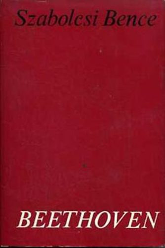 Szerz Szabolcsi Bence Rla szl Ludwig van Beethoven - Beethoven - Mvsz s malkots kt korszak hatrn   -tdolgozott kiads