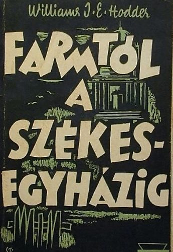 Williams J. E. Hodder - A farmtl a szkesegyhzig - Williams Gyrgy lete