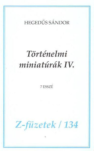 Hegeds Sndor - Trtnelmi miniatrk - 7 essz