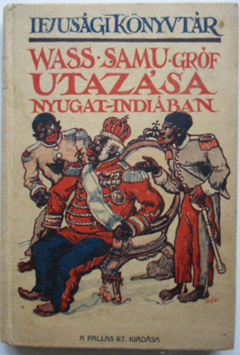Pallas Irod. s nyomdai Rt. - Wass Samu grf utazsa Nyugat-Indiban