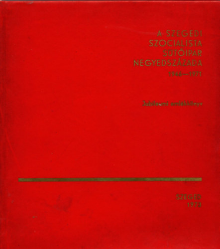 P�ter L�szl� (szerk.) - A szegedi szocialista s�t�ipar negyedsz�zada 1946-1971