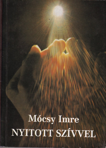 M�csy Imre - Nyitott sz�vvel (kereszt�ny vil�gn�zet - kereszt�ny lelki �let)