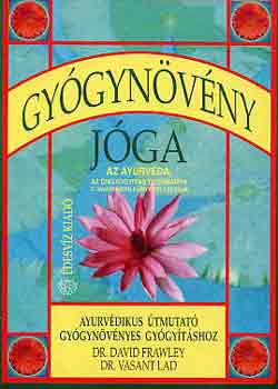 David -Lad, Vasant Frawley - Gyógynövény jóga - Ayurvédikus útmutató gyógynövényes gyógyításhoz